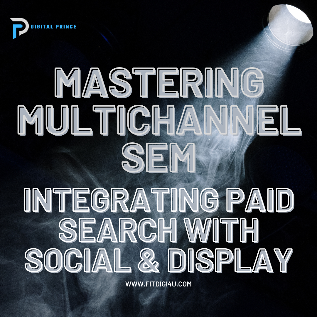mastering multichannel SEM , integrating paid search with social & display